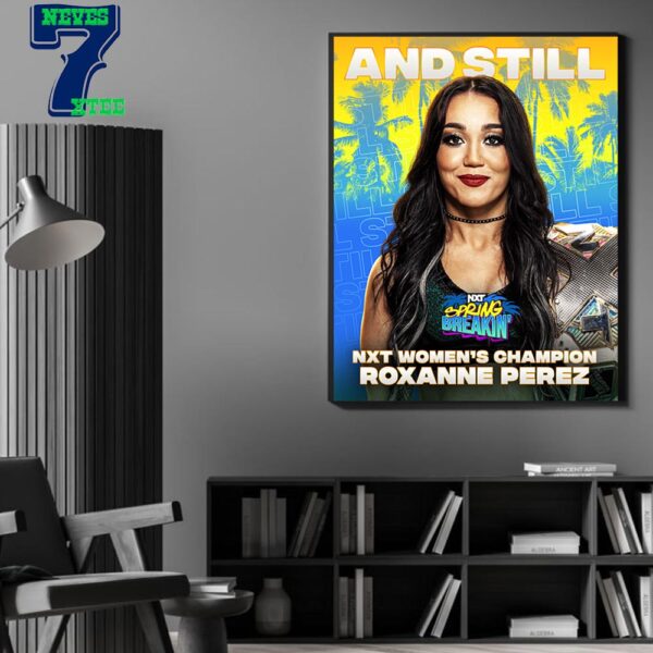 And Still NXT Womens Champion Roxanne Perez WWE NXT Spring Breakin 2024 Home Decor Poster Canvas