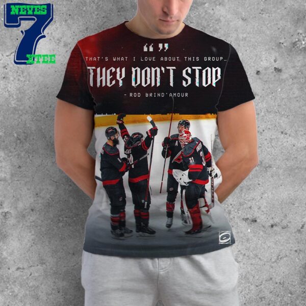 Carolina Hurricanes Rod Brind Amour Said That Is What I Love About This Group They Dont Stop NHL All Over Print Shirt