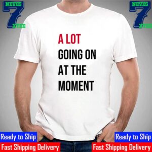 A Lot Going On At The Moment Eras Tour Of Taylor Swift Feeling 22 Featured At The Eras Concert Unisex T-Shirt