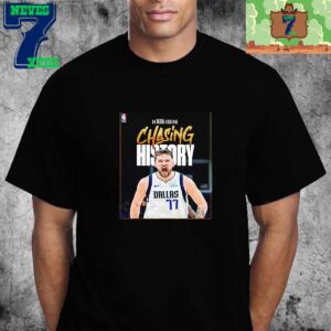 An NBA Original Chasing History Luka Doncic Of Dallas Mavericks Unisex T-Shirt