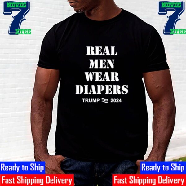 Maga Trumps Real Men Wear Diapers 2024 Unisex T-Shirt