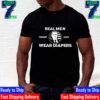 Official Real Men Wear Diapers Donald Trump President 2024 Unisex T-Shirt