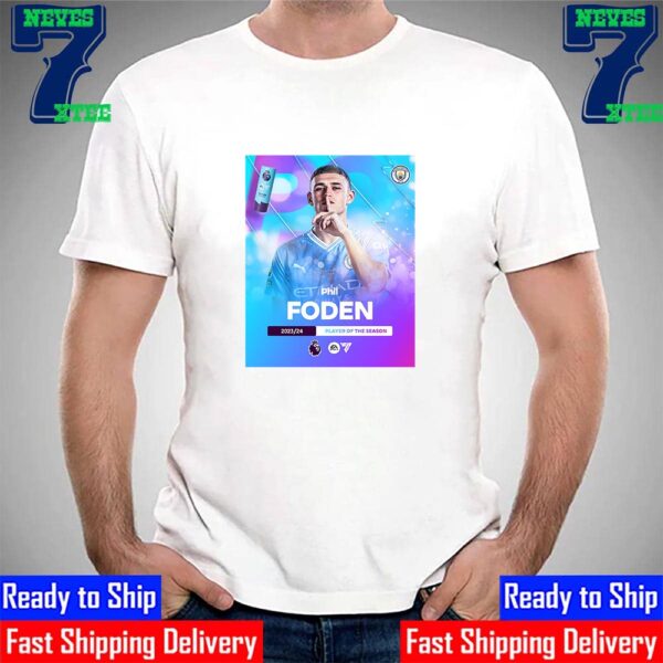 The 2023-2024 Premier League Player Of The Season Is Phil Foden Manchester City Unisex T-Shirt