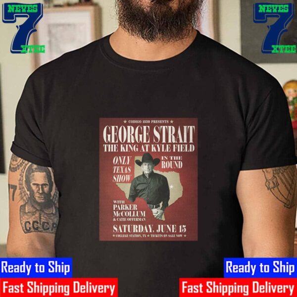 George Strait Event Poster The King At Kyle Filed In College Station Texas On Sat June 15th 2024 Unisex T-Shirt